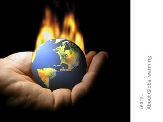 Learn..
About Global warming