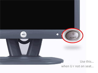 Use this…
when U r not on seat…