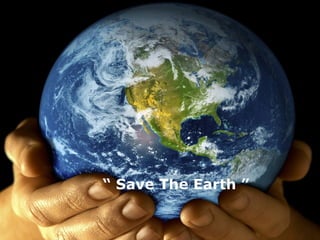 “  Save The Earth ” 