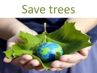 Save trees
 