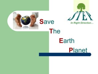 Save 
The 
In Right Direction… 
Earth 
Planet 
 