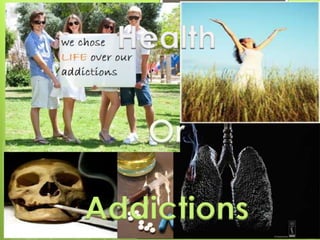 Health
Or
Addictions
 