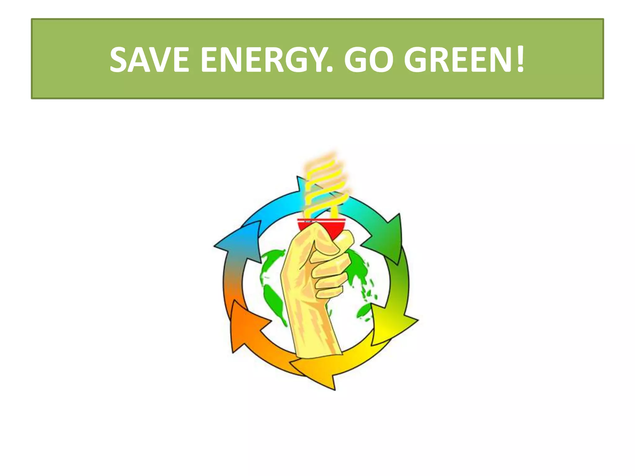SAVE ENERGY. GO GREEN!