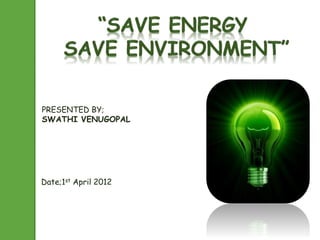 PRESENTED BY; 
SWATHI VENUGOPAL 
Date;1st April 2012 
 