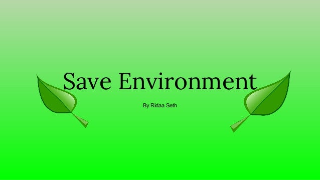 Save Environment
By Ridaa Seth
 