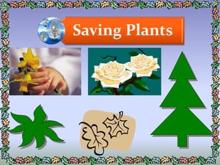 Saving Plants
 