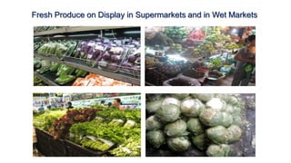 Fresh Produce on Display in Supermarkets and in Wet Markets
 