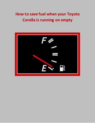 How to save fuel when your Toyota Corolla is running on empty 
 