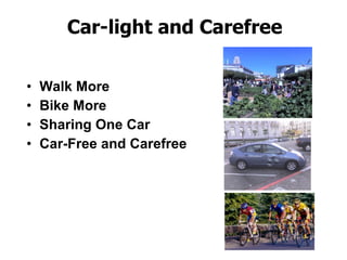 Car-light and Carefree Walk More Bike More Sharing One Car Car-Free and Carefree 