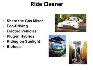 Ride Cleaner Share the Gas Miser Eco-Driving Electric Vehicles Plug-in Hybrids Riding on Sunlight Biofuels 