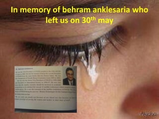 In memory of behram anklesaria who
        left us on 30th may
 