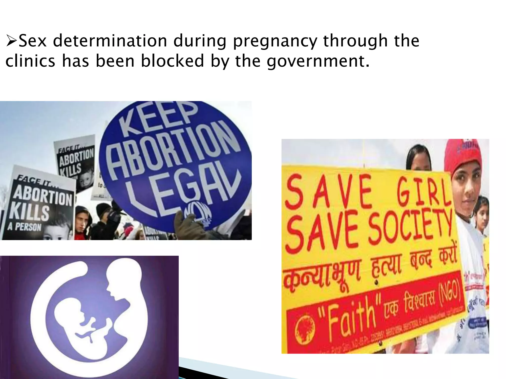 Sex determination during pregnancy through the 
clinics has been blocked by the government. 
 