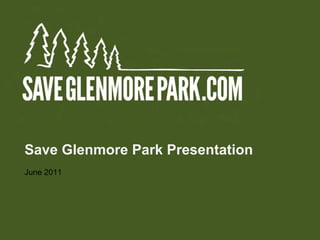 Save Glenmore Park Presentation
June 2011
 
