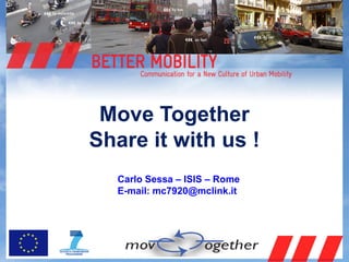 Move Together
Share it with us !
  Carlo Sessa – ISIS – Rome
  E-mail: mc7920@mclink.it
 