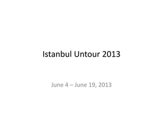 Istanbul Untour 2013

June 4 – June 19, 2013

 