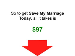 So to get Save My Marriage
Today, all it takes is
$97
 