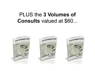 PLUS the 3 Volumes of
Consults valued at $60...
 