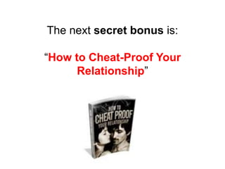 The next secret bonus is:
“How to Cheat-Proof Your
Relationship”
 