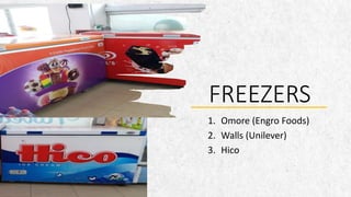 FREEZERS
1. Omore (Engro Foods)
2. Walls (Unilever)
3. Hico
 