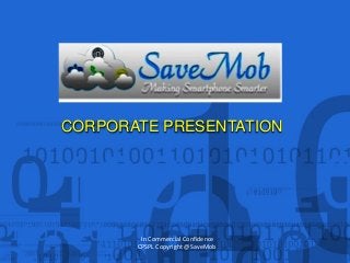 CORPORATE PRESENTATION
In Commercial Confidence
CPSPL Copyright @SaveMob
 