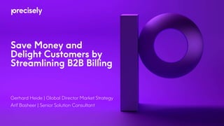 Save Money and
Delight Customers by
Streamlining B2B Billing
Gerhard Heide | Global Director Market Strategy
Arif Basheer | Senior Solution Consultant
 