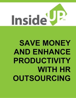 SAVE MONEY AND ENHANCE PRODUCTIVITY WITH HR OUTSOURCING 
 