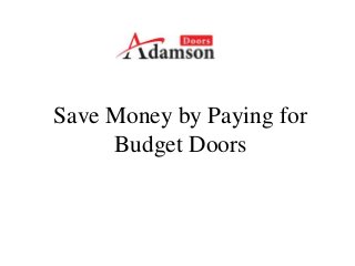 Save Money by Paying for
Budget Doors
 