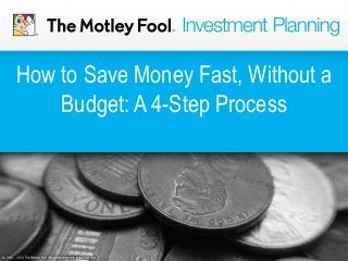 How to Save Money Fast, Without a
Budget: A 4-Step Process
 