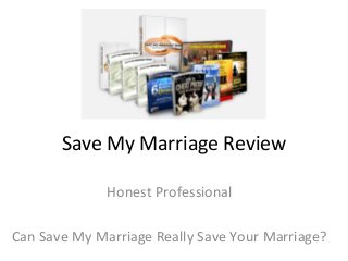 Save My Marriage Review
Honest Professional
Can Save My Marriage Really Save Your Marriage?
 