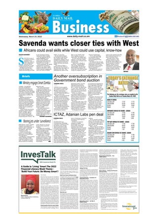 Wednesday, March 23, 2022 www.daily-mail.co.zm
Africans could avail skills while West could use capital, know-how
Savenda wants closer ties with West
ZIMEC
MinistryengagesSmartZambia
Boeingjetsunder‘surveillance’
Briefs
NEW DELHI - India’s aviation
regulator has placed the
country’s fleet of Boeing 737
planes under “enhanced
surveillance” after a jet
crashed in China.
It said it has sent out
teams “to monitor flight
procedures, air worthiness
and operations”.
On Monday, a China Eastern
Airlines Boeing 737-800
crashed in southern China
with 132 people on board.
Rescue teams are working
at the site but it is not yet
known what caused the
incident.
The flight was travelling
from Kunming to Guangzhou
when it plunged to the
ground and caught fire.
China Eastern Airlines has
grounded all its 737-800s.
“Flight safety is serious
business and we are closely
studying the situation,” said
Arun Kumar, chief of India’s
Directorate General of Civil
Association. BBC
LUSAKA - The Ministry
of Small and Medium
Enterprises Development
will engage Smart Zambia
Institute to see how the latter
can come on board to hasten
the process of registering
cooperatives in all the 116
districts.
Ministry of Small and
Medium Enterprises
Development Permanent
Secretary Yvonne Mpundu
said in a statement released
yesterday that registration
centres are flooded with
applicants and the process
is slow due to numerous
challenges.
“Some centres are facing
computer system failures,
power outages, and in
some cases the officers
are overwhelmed with
the number of applicants
frequenting the centres,” Ms
Mpundu said.
She said Government
is concerned about the
challenges members of the
public are facing during
the registration process
and is consulting various
stakeholders to see how the
process can be expedited.
Ms Mpundu said
Government wants to
engage Smart Zambia to see
how best the automated
system can be put on the
Government Service Bus
(GSB) to enable people
access the registration
process online.
She said Government
is aware that some
people are being charged
exorbitant fees to register
cooperatives contrary to
what is stipulated under the
Registration Act.
NKOMBO KACHEMBA
For comments or questions email
maria.karima@investrustbank.co.zm
Maria Karima
Head - Corporate Affairs & Marketing
Investrust Bank Plc
Dear Reader,
We trust that you and your wonderful
family are well and that you are keeping
safe as we continue to fight the spread
of the Corona Virus. Please do your part
in ensuring that we collectively conquer
the Covid -19 pandemic by following all
the health guidelines as guided by the
Ministry of Health.
During the past weeks, we have been
sharing stories regarding how we can
leverage aspects that can help us manage
our money better during the pandemic for
shortandlongtermpurposesandoutcomes.
This week, we focus on highlighting the
commemoration of the 2022 Financial
Literacy Week (FLW)! This marks a very
important 2022 calendar activity for
Zambia as a whole and for individuals as
we commemorate the 10th Edition of the
event in Zambia. We are yet again reminded
about the importance of managing personal
finances well. This is a call on all of us to
ensure that we practice and adopt good
money management behaviours that will
ultimately change the quality of our life
and that of our loved ones for the better.
Understanding Financial Literacy Week
The Financial Literacy Week (FLW) is
an annual awareness campaign that is
commemorated to educate and sensitise
the general public about various topics on
managing personal finances.The campaign
is adapted to meet the objective of our
National Strategy on Financial Education
(NSFE) which is to provide Zambians
with knowledge, understanding, skills and
confidence to help them make prudent
financial decisions for themselves and their
families. The Zambia FLW is a localisation
of the Global Money Week (GMW).
GMW is an annual global awareness-raising
campaign on the importance of ensuring
that young people, from an early age, are
financially aware and that they gradually
acquire the knowledge, skills, attitudes
and behaviours necessary to make sound
financial decisions and ultimately achieve
financial wellbeing and financial resilience.
The FLW activities target children (0-17
years), youth (18 -35 years) and adults
(35 years and above).
Build Your Future: Be Money Smart
The 2022 FLW is now, 21st to 27th March!
It is being commemorated under the ‘Build
Your Future: Be Money Smart’ theme.
The theme emphasises the need for us
all to understand that it is only through
being Money Smart that we can change
the quality of our lives and that of our
loved ones as we work towards attaining
our Financial Freedom (FF) in the wake
of the global pandemic and that we need
to be knowledgeable about ways to earn,
save and invest our available and future
financial resources that thrive in a digitalised
environment.
Why We Care…
We recognise our role in helping to improve
the quality of life for individuals and their
loved ones by Financially including them
through the provision of tailor-made
innovative yet affordable products and
services. This enables people to be active
players in our country’s economic growth.
For this reason, we proudly join other
stakeholders in the national Financial
Educationenhancementagendainobserving
the objectives of FLW. Stakeholders include
and are not limited to, our regulator, the
Bank of Zambia (BOZ), Ministry of Finance,
Pension and Insurance Authority, German
Savings Bank Foundation for International
Cooperation, Rural Finance Expansion
Programme, Capital Markets Association
of Zambia, Zambia,
Association of Pension Fund Managers,
Association of Micro Finance Institutions
of Zambia, Insurers Association of Zambia,
Bankers Association of Zambia (BAZ),
Securities Exchange Commission (SEC),
Financial Sector Deepening Zambia
(FSDZ), other banks and individuals who
are committed to ensuring that the citizens
of Zambia have access to information as
well as products and services that can
equip them to make better choices in
money management that will ultimately
help them to create wealth and attain FF.
Setting The Tone
To ignite your willpower to make positive
changes in your money management style,
if not doing so yet, we share key learnings
that can help you to get started (be sure
to visit any IBP branches nearest to you
for products and services that can help
you to attain this):
Financial Education - Foundation For
Being Money Smart
Knowledge is indeed power! Therefore,
it goes without saying that we need to
learn as much as we can about money
and its importance in our lives not only
for ourselves but also for our children.
With financial knowledge, we elevate
ourselves to being individuals capable of
making rewarding money management
choices. With correct information about
money, we arm ourselves against so many
money-related scams. So let us begin to
learn, learn and learn about money. Let us
cascade these learnings to our children
too. Please be sure to totally understand
any investment plans before committing
any money into it. When in doubt, please
consult with experts. Clearly understand
what is suitable for your situation and
when in doubt, please do not go ahead.
Being Money Smart – Get Way To
Wealth Creation
Your ultimate goal in being Money Smart is
to create a better life for you and your loved
ones through wealth creation. When you
are financially literate and Money Smart,
chances are very high that you will make
smart choices in all aspects of financial
planning. You will know what is good and
bad for you regarding the money decisions
that you make. Over time, you will realise
that you gained more wealth because you
made the right decisions.
Beyond Financial Benefits – Your
Health Matters!
Are there times that you have had to stress
about money to the point of literally feeling
ill? Worrying and stressing about money
can be very detrimental to one’s health,
mentally and physically. Such worries can
lead to vices such as alcoholism which
can affect the wellbeing of families. In
extreme cases, worrying about money
all the time can even lead to depression.
Be wise avoid money troubles so that you
keep healthier in the long run.
Back To Basics – Savings And Financial
Security Are Key
Being Money Smart is knowing that you
can only get to create wealth through
saving. This will lead you to securing
your future so that you are able to live
a quality life even when you have retired
or you are not able to generate income
(salary or otherwise) due to unforeseen
circumstances. So please remember to
plan for your retirement wealth as you save.
Getting disciplined about saving sets you
on this path, nothing else will. Saving is
‘the’ sure provider of a financial ‘backstop’
for life’s unthinkable or uncertainties, it
enhances feelings of security and peace of
mind. Once you have grown your savings,
you create ‘seed money’ for higher-yielding
investments. Nothing beats attaining this.
Saving accords, you the freedom to live
life on your own terms.
In concluding today’s story, we reemphasise
the following TIPS that will help you get
started with your Money Smart journey if
not attained yet:
• Understand your money ‘DNA’; how
you perceive money vis a vis how it
aligns to/with your life values will guide
you in this.
• Once you figure out your money ‘DNA’,
get organised and begin to practice
good behaviour towards money. If your
DNA is ‘negative’, begin to change that
to ‘positive’!
• Understand and know where your
money goes, keep track of all your
expenditure no matter how small and
begin to budget consistently.
• Plan and make specific, measurable,
attainable, realistic and time-bound
saving/investment goals.
• Remember to be selfish when you get
yourincome,payyourselffirst(remember
the 50 30 20 rule!), and think of the 20
you are supposed to save as the first
bill you need to pay. Over time, you will
be proud and smiling at how you will
have grown your savings.
• Spend smarter, don’t live outside your
means, you can’t spend more than you
make. Living outside your means simply
means that your expenses exceed your
income. Should this happen, you have
three options to come out of this trap;
increase income, reduce your expenses
or do both. The choice is yours.
• When in debt, continuously work at
reducing it.
• Save, Save and Save!
Until next week, we wish you a Money Smart
and Financially Healthy life! If not Money
Smart yet, do not stress, begin now! Invest
in Financial Education, learn as much as
you can about money management and
live a Financially Healthy life on your terms
beyond the FLW.
Stay blessed and be a blessing to others
and remember to keep safe!
A Guide to ‘Living’ Smart The 2022
Financial Literacy Week Theme -
‘Build Your Future: Be Money Smart’!
KELVIN KACHINGWE
Lusaka
S
AVENDA Group of
Companies executive
chairman Clever
Mpoha has called for
close collaboration
between African
countries and the West in order
to help develop the continent.
Mr Mpoha said Africans
should take advantage of the
capital and technology provided
by the developed world by
making their skills available.
He was speaking with the
Voice of America’s Peter
Clottey on the Nightline
Africa programme aired from
Washington, United States of
America (USA), recently.
On the programme, Mr Mpoha
explained how his business
enterprise rose with an initial
capital of US$1,000 in 1997 to
a multi-industrial conglomerate
with a net worth of US$300
million, 25 years later.
He said what has helped
the Savenda Group develop
into a global supply chain
management company was its
network of partnerships in the
USA, European Union (EU),
Middle East and Asia-Pacific
region.
“The Africa of today is
different from the Africa of
the olden days. Our people are
educated in the West. They
understand the culture of the
West, we are friends of the
West. Together we can do
much better” Mr Mpoha said.
He said while the West have
capacity to avail their capital
and know-how, Africans could
provide skills.
“Hard work is already in
our blood,” said Mr Mpoha,
who recently published an
autobiography, The Business
Mind of Clever Mpoha: The
Group MD. Who built Savenda
Group of Companies into an
African Conglomerate.
“So it’s not something
we can debate about. We
want Africa to migrate
from developing to being
developed.”
He explained that Savenda
Group was an example of how
partnerships with the West
could help African countries
find African solutions to
African problems.
Mr Mpoha also called on
Africans in the diaspora to
return to the continent and offer
their technical know-how in a
quest to develop Africa.
Savenda Group, which
began its business in 1997
by selling electro-magnetic
shields for mobile phones, now
has investments in medical
supplies, mining services,
manufacturing, insurance,
construction, express printing,
energy, transport, logistics
and risk assessment for ISO
certification.
Another oversubscription in
Government bond auction
KABANDA CHULU
Lusaka
STRONG investor appetite
has continued to characterise
government securities, with
Monday’s bond auction
receiving bids amounting to
over K2.7 billion but only K1.8
billion was borrowed.
Initially, Government through
the Bank of Zambia (BoZ)
offered to borrow K2.6 billion
but settled for K1.839.06 billion
despite an oversubscription of
K2.745.46 billion during the
auction that was postponed
from last Friday to Monday
to accommodate the burial of
former President Rupiah Banda.
According to government
bond auction results released
by the financial markets
department at BoZ, investors
deposited bids amounting
to K158.68 million but only
K87.31 million was taken in the
15 years’ tenor, while K42.06
million was borrowed in the 10
years’ tenor out of a bid amount
worth K75.87 million.
In the seven years’ tenor,
Government settled for K423.11
million from a bid amounting to
K793.94 million with K342.51
million being borrowed out of
K510.85 million, in the five
years’ tenor.
In the three years’ tenor, a bid
amount of K545.93 million was
made but only K403.58 million
was borrowed and K540.49
million was settled for despite
a bid amounting to K660.19
million in the two years’ tenor.
For the past few months,
Government has maintained its
borrowing limits within target
range of K2 billion and K2.6
billion for treasury bills and
government bonds, respectively.
This development will enable
the private sector and small
medium-sized enterprises
(SMEs) to access credit from
both local and off-shore
investors.
Previously, the private sector
and SMEs were crowded out
since many investors prefer
lending to Government, which
is perceived to be ‘risk-free’.
Meanwhile, the Kwacha is
anticipated to remain stable
and post minor gains in the
near term as United States (US)
dollar inflows build up from
various corporates.
MPOHA
ICTAZ, Adanian Labs pen deal
KABANDA CHULU
Lusaka
INFORMATION and
Communications Technology
Association of Zambia (ICTAZ)
and Adanian Labs yesterday
signed an agreement to help
create home-grown solutions
by enabling startup businesses
to play a significant role in
the country’s digital economy
transformation agenda.
Adanian Labs is a pan African
technological firm whose
business model is focused on
creating incubators and nurturing
scalable technology start-ups
that create sustainable impact
on the continent and beyond to
ensure that people leverage on the
power of technology to transform
and empower their respective
communities.
ICTAZ is an institution
mandated to regulate
professionals in ICT and to
protect public interest and
consumers from software
applications that can be harmful.
During the signing ceremony,
Adanian Labs chief technical
officer Bendon Murgor said
Zambia has a great future in the
technology sub-sector whose
potential needs to be harnessed.
Mr Murgor said Adanian
is aiming at building 300
innovative startups across Africa
by 2025 that will be supported
to design and develop software
applications to offer different
solutions.
“We are currently working
with 31 start-ups on the continent
and three are in Zambia and very
soon their applications will be
on the market to offer different
solutions,” he said.
“When joining our incubator
programme, start-ups are offered
US$120,000 to help build their
innovations, hence we are
looking at people who believe in
themselves, and are resilient and
ready to self-sacrifice towards
their goals.”
And ICTAZ president Clement
Sinyangwe said the association
is looking forward to embracing
skills that Adanian Labs will
bring to help nurture many
software developers.
 