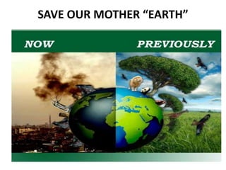 SAVE OUR MOTHER “EARTH”
 