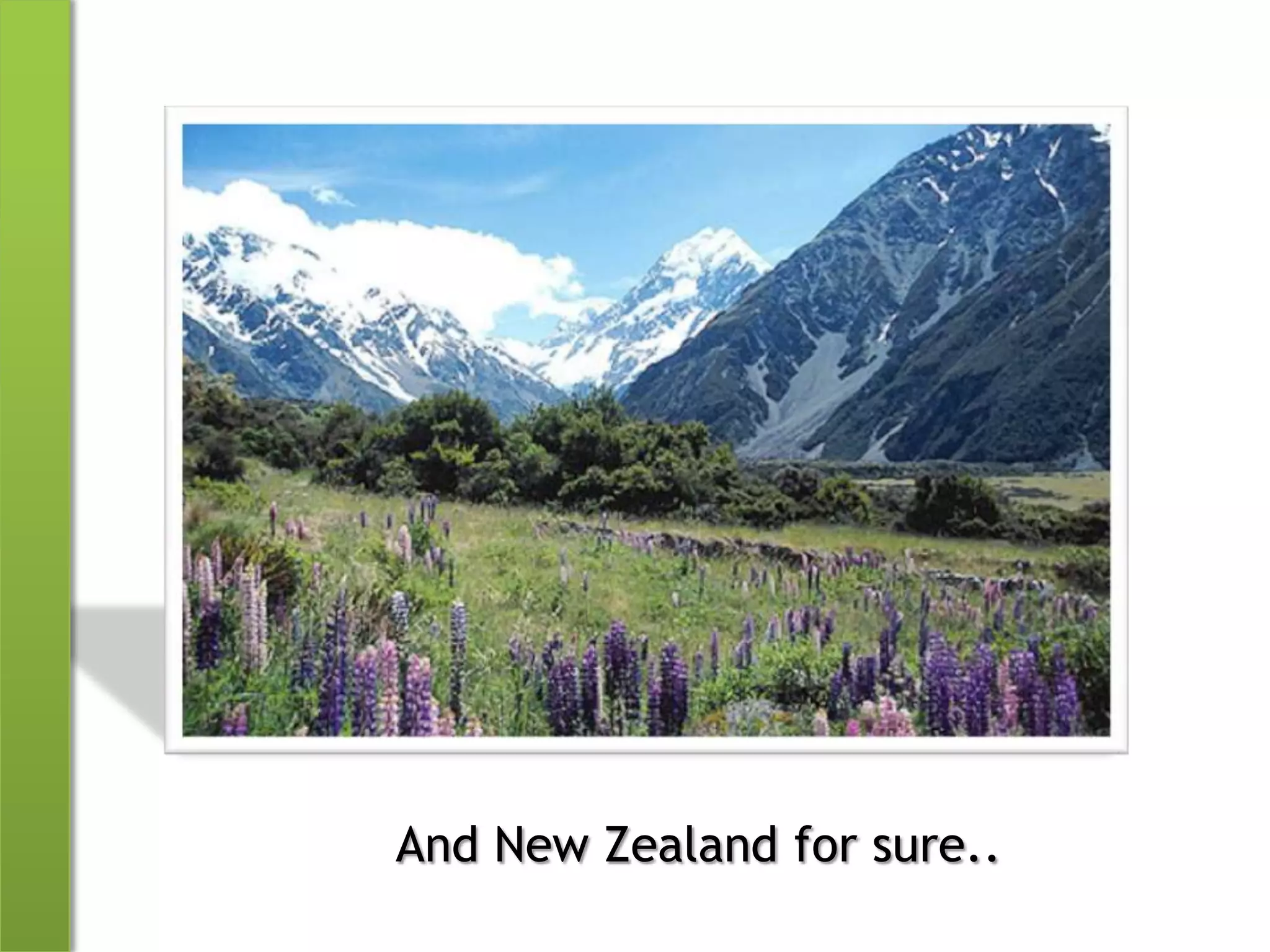 And New Zealand for sure..