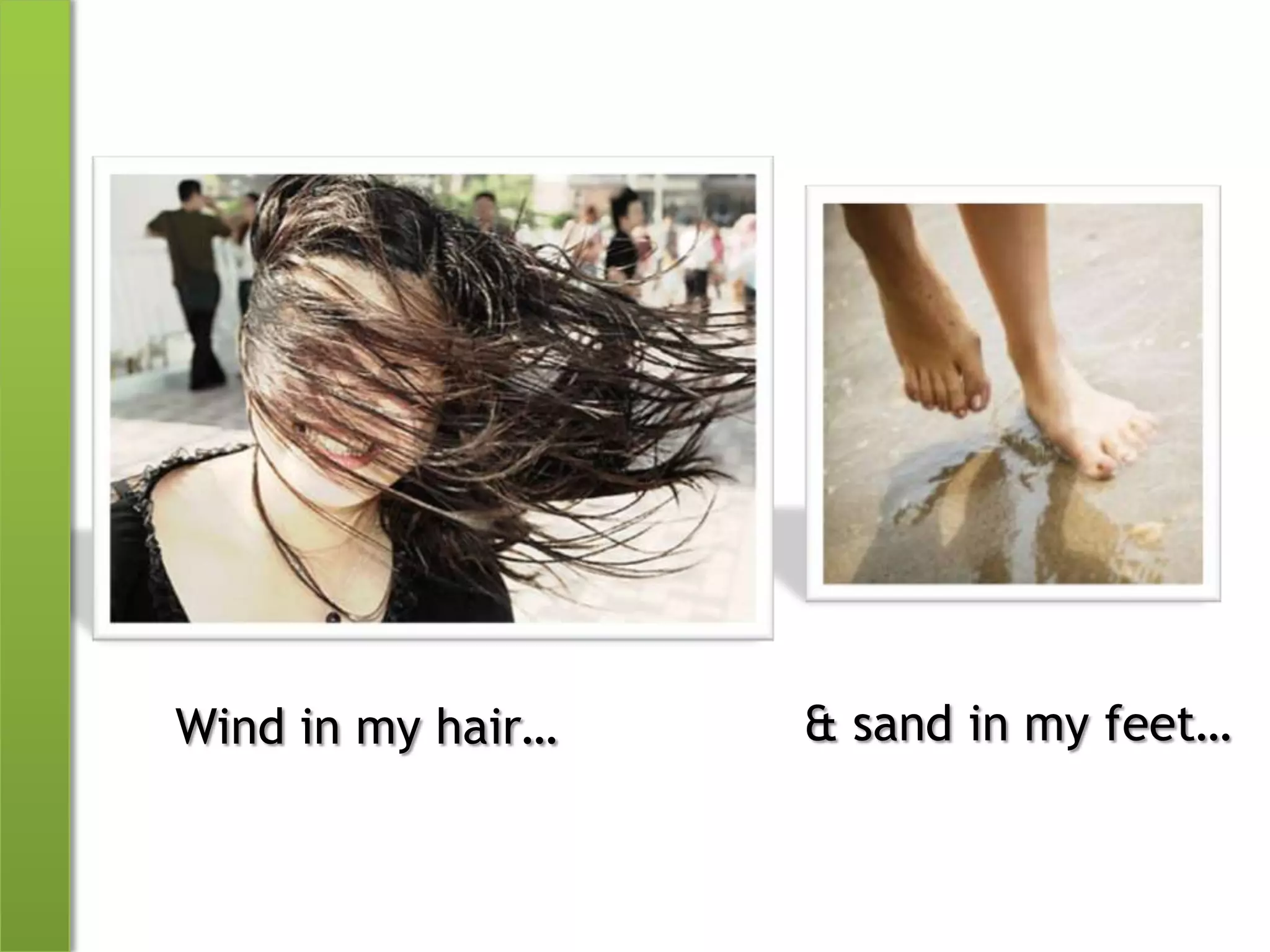 Wind in my hair…& sand in my feet…