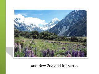 And New Zealand for sure..