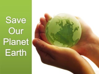 Save  Our  Planet Earth 