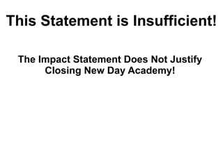 This Statement is Insufficient! The Impact Statement Does Not Justify Closing New Day Academy! 