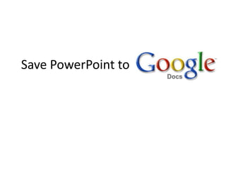 Save PowerPoint to      