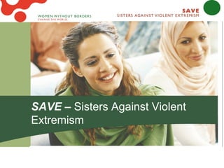 SAVE – Sisters Against Violent
Extremism
 