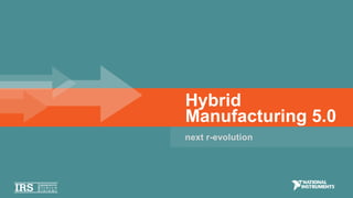 Manufacturing 5.0
Hybrid
next r-evolution
 