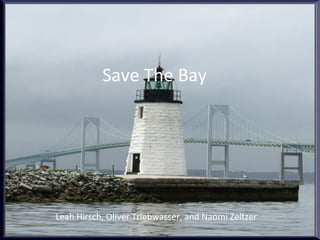 Save The Bay Leah Hirsch, Oliver Triebwasser, and Naomi Zeltzer 