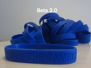 Beta
Like Armstrong (this was before the alleged
doping and right at the peak of Livestrong), I
made my own homemade awareness
bracelets which I handed out to classmates.
Beta 2.0
 