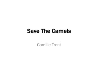 Save The Camels
Camille Trent
 