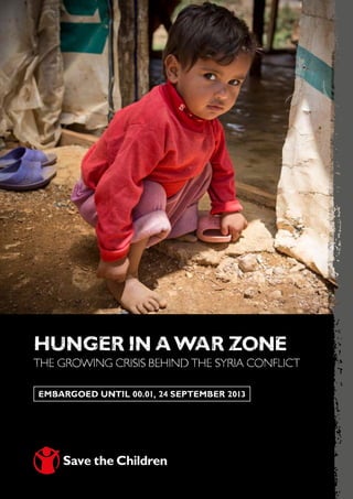 Hunger in aWar Zone
the growing crisis behind the syria conflict
embargoed until 00.01, 24 September 2013
 