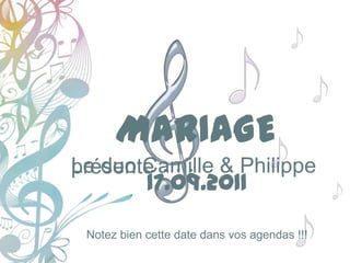 MARIAGE
présente . . .
Le duo Camille & Philippe
            17.09.2011

 Notez bien cette date dans vos agendas !!!
 