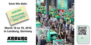 ARBURG
Technology
Days 2016
Save the date:
March 16 to 19, 2016
in Lossburg, Germany
Film
II
 