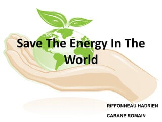 Save The Energy In The World RIFFONNEAU HADRIEN CABANE ROMAIN 