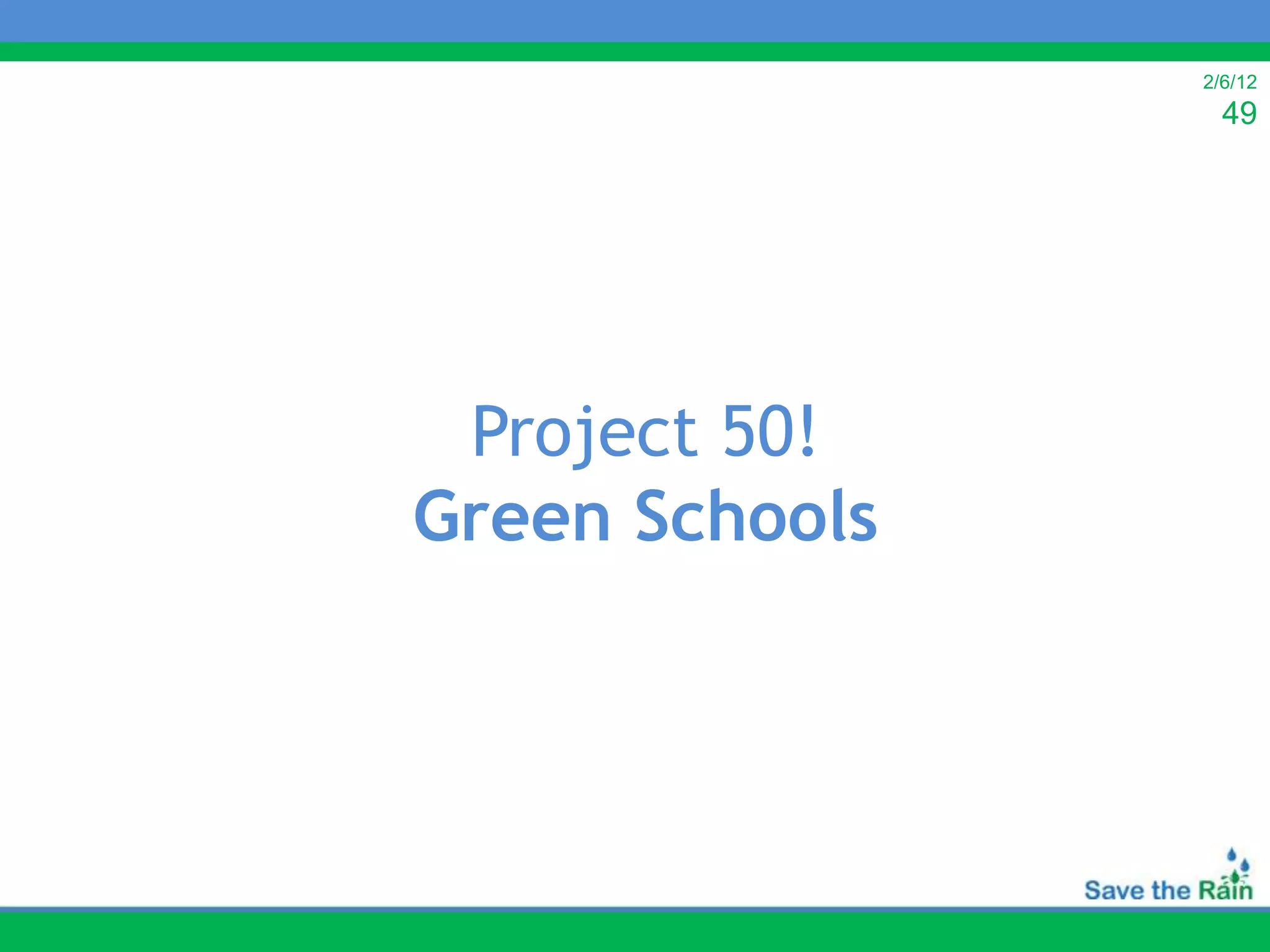 2/6/12
                  49




 Project 50!
Green Schools
 