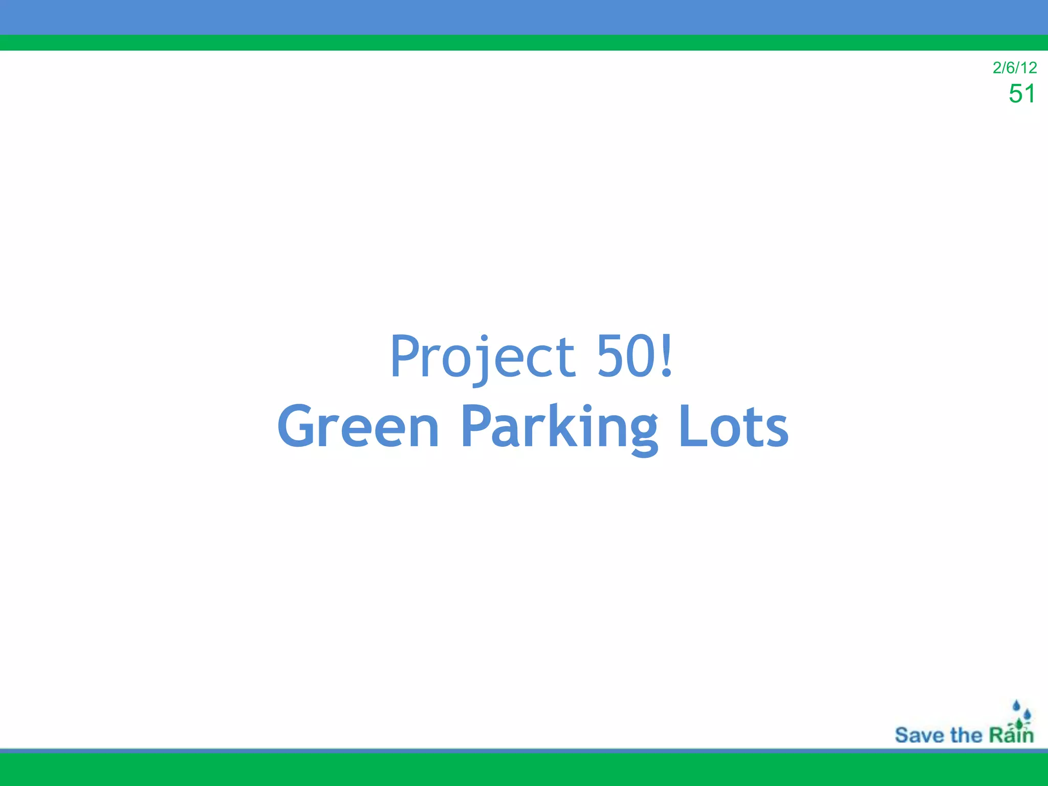 2/6/12
                       51




   Project 50!
Green Parking Lots
 