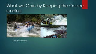 What we Gain by Keeping the Ocoee
running
And much more
 