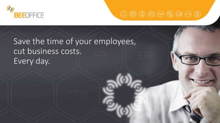 Save the time of your employees,
cut business costs.
Every day.
 